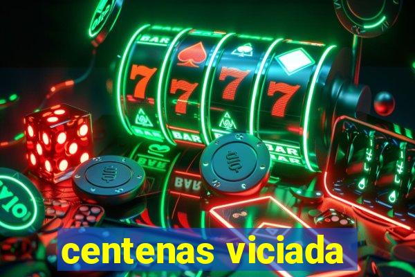 centenas viciada